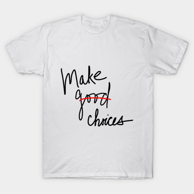 Make Good Choices